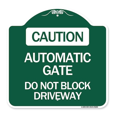Signmission Caution Automatic Gate Do Not Block Driveway, Green & White Aluminum Sign, 18" x 18", GW-1818-24284 A-DES-GW-1818-24284
